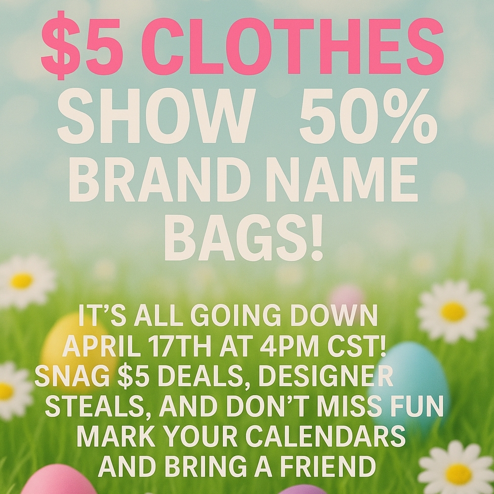 $5 Clothes Plus 50% Off Name Brand Bags April 17th‎ 4PM CST